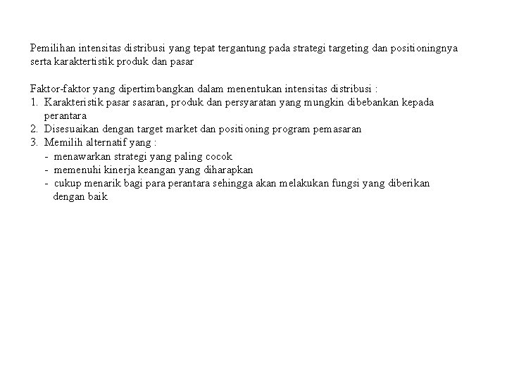 Pemilihan intensitas distribusi yang tepat tergantung pada strategi targeting dan positioningnya serta karaktertistik produk