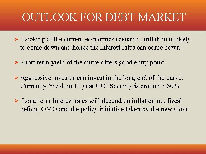OUTLOOK FOR DEBT MARKET Ø Looking at the current economics scenario , inflation is