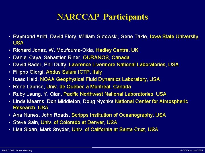 NARCCAP Participants • Raymond Arritt, David Flory, William Gutowski, Gene Takle, Iowa State University,