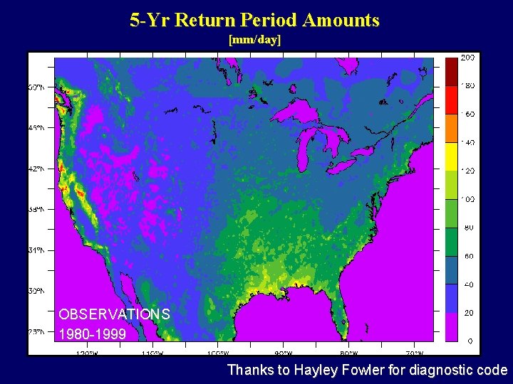 5 -Yr Return Period Amounts [mm/day] OBSERVATIONS 1980 -1999 Thanks to Hayley Fowler for