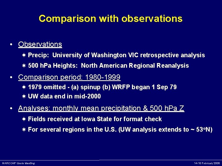 Comparison with observations • Observations Precip: University of Washington VIC retrospective analysis 500 h.