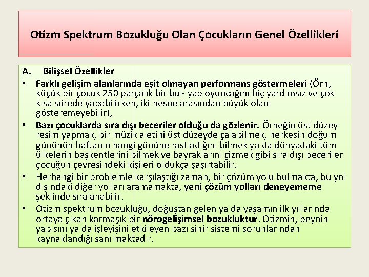 Otizm Spektrum Bozukluğu Olan Çocukların Genel Özellikleri A. Bilişsel Özellikler • Farklı gelişim alanlarında