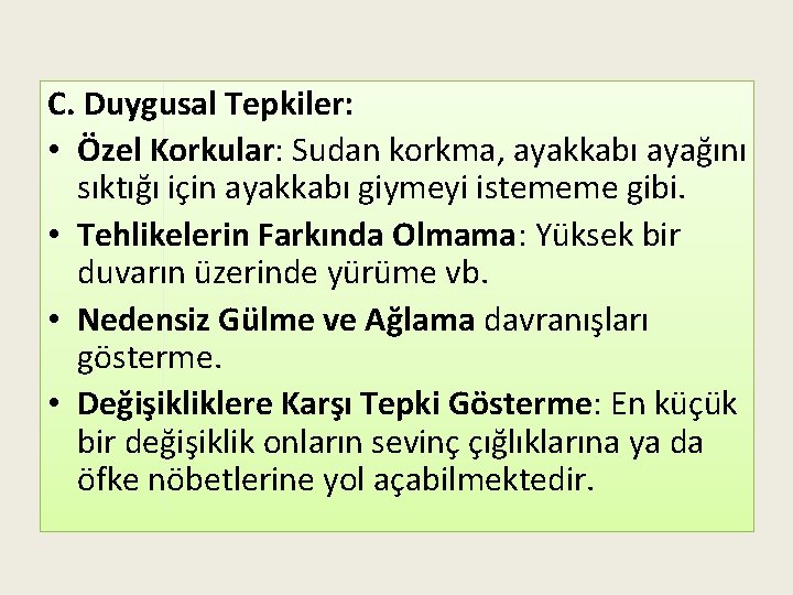 C. Duygusal Tepkiler: • Özel Korkular: Sudan korkma, ayakkabı ayağını sıktığı için ayakkabı giymeyi