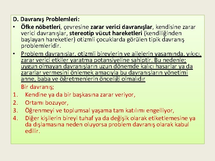 D. Davranış Problemleri: • Öfke nöbetleri, çevresine zarar verici davranışlar, kendisine zarar verici davranışlar,