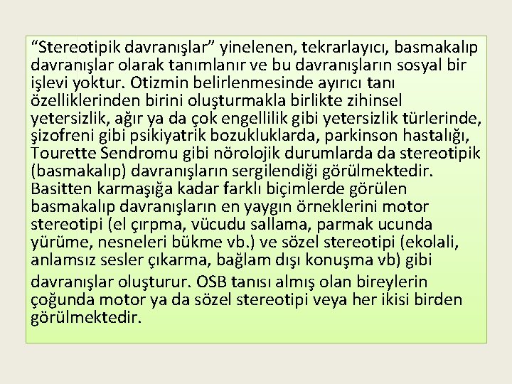 “Stereotipik davranışlar” yinelenen, tekrarlayıcı, basmakalıp davranışlar olarak tanımlanır ve bu davranışların sosyal bir işlevi