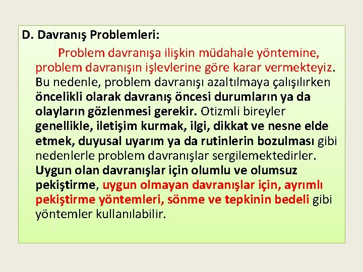 D. Davranış Problemleri: Problem davranışa ilişkin müdahale yöntemine, problem davranışın işlevlerine göre karar vermekteyiz.