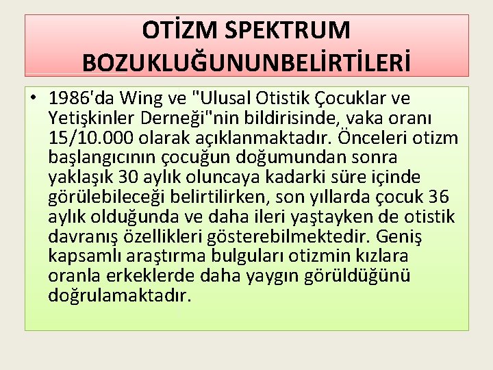 OTİZM SPEKTRUM BOZUKLUĞUNUNBELİRTİLERİ • 1986'da Wing ve "Ulusal Otistik Çocuklar ve Yetişkinler Derneği"nin bildirisinde,