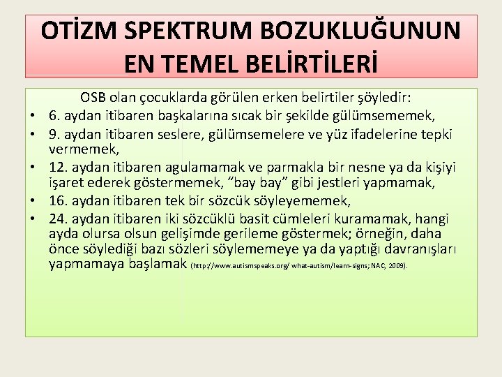 OTİZM SPEKTRUM BOZUKLUĞUNUN EN TEMEL BELİRTİLERİ • • • OSB olan çocuklarda görülen erken