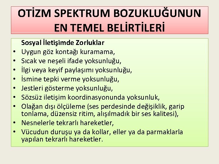 OTİZM SPEKTRUM BOZUKLUĞUNUN EN TEMEL BELİRTİLERİ • • • Sosyal İletişimde Zorluklar Uygun göz