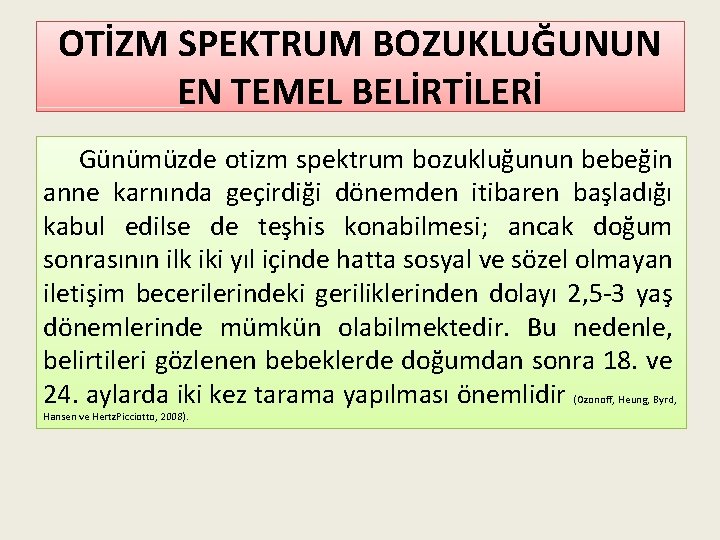 OTİZM SPEKTRUM BOZUKLUĞUNUN EN TEMEL BELİRTİLERİ Günümüzde otizm spektrum bozukluğunun bebeğin anne karnında geçirdiği