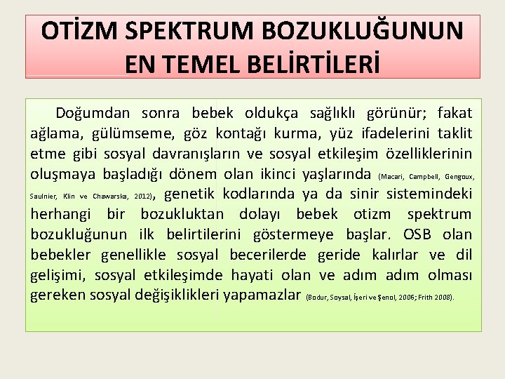 OTİZM SPEKTRUM BOZUKLUĞUNUN EN TEMEL BELİRTİLERİ Doğumdan sonra bebek oldukça sağlıklı görünür; fakat ağlama,