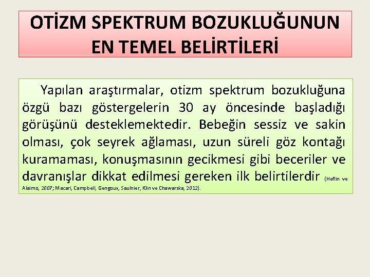 OTİZM SPEKTRUM BOZUKLUĞUNUN EN TEMEL BELİRTİLERİ Yapılan araştırmalar, otizm spektrum bozukluğuna özgü bazı göstergelerin