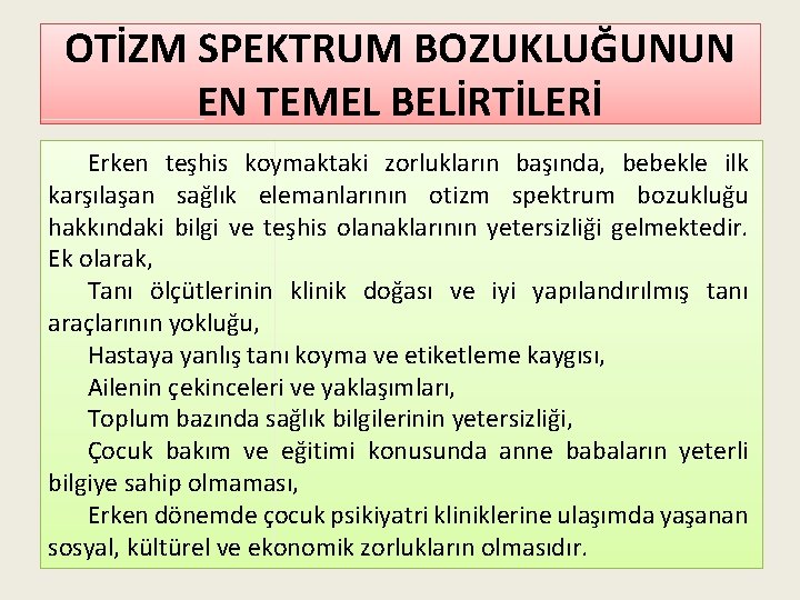 OTİZM SPEKTRUM BOZUKLUĞUNUN EN TEMEL BELİRTİLERİ Erken teşhis koymaktaki zorlukların başında, bebekle ilk karşılaşan