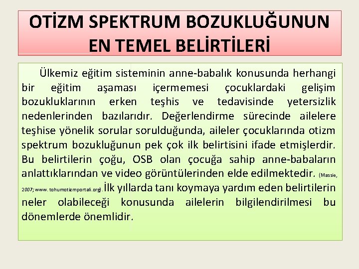 OTİZM SPEKTRUM BOZUKLUĞUNUN EN TEMEL BELİRTİLERİ Ülkemiz eğitim sisteminin anne-babalık konusunda herhangi bir eğitim