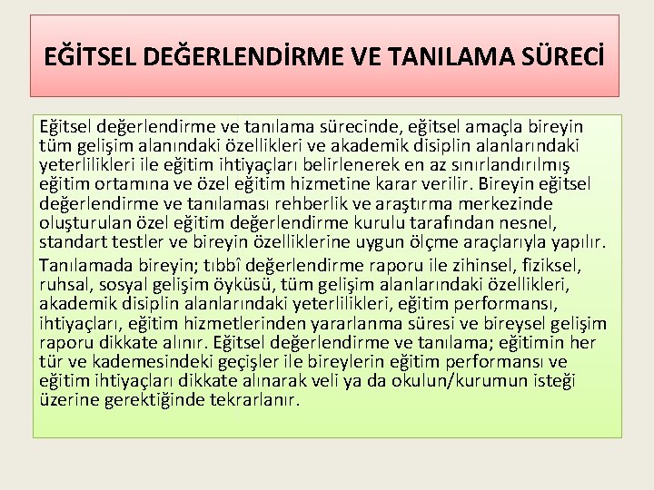 EĞİTSEL DEĞERLENDİRME VE TANILAMA SÜRECİ Eğitsel değerlendirme ve tanılama sürecinde, eğitsel amaçla bireyin tüm