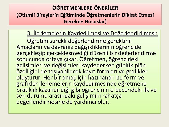 ÖĞRETMENLERE ÖNERİLER (Otizmli Bireylerin Eğitiminde Öğretmenlerin Dikkat Etmesi Gereken Hususlar) 3. İlerlemelerin Kaydedilmesi ve