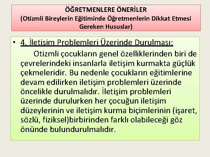 ÖĞRETMENLERE ÖNERİLER (Otizmli Bireylerin Eğitiminde Öğretmenlerin Dikkat Etmesi Gereken Hususlar) • 4. İletişim Problemleri