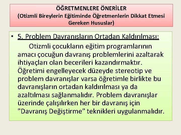 ÖĞRETMENLERE ÖNERİLER (Otizmli Bireylerin Eğitiminde Öğretmenlerin Dikkat Etmesi Gereken Hususlar) • 5. Problem Davranışların