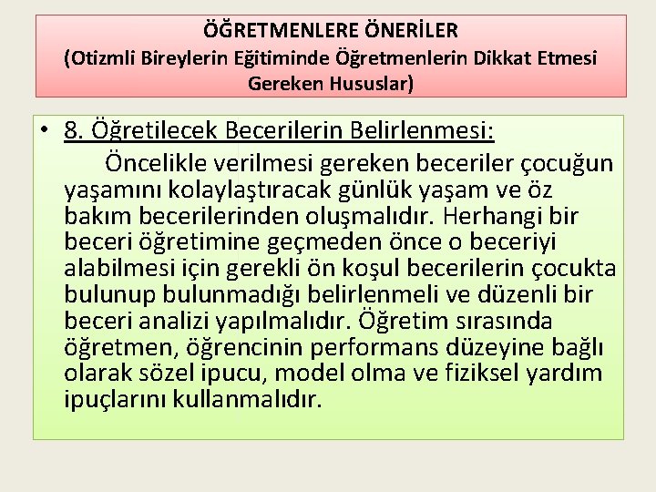 ÖĞRETMENLERE ÖNERİLER (Otizmli Bireylerin Eğitiminde Öğretmenlerin Dikkat Etmesi Gereken Hususlar) • 8. Öğretilecek Becerilerin