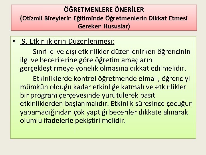 ÖĞRETMENLERE ÖNERİLER (Otizmli Bireylerin Eğitiminde Öğretmenlerin Dikkat Etmesi Gereken Hususlar) • 9. Etkinliklerin Düzenlenmesi: