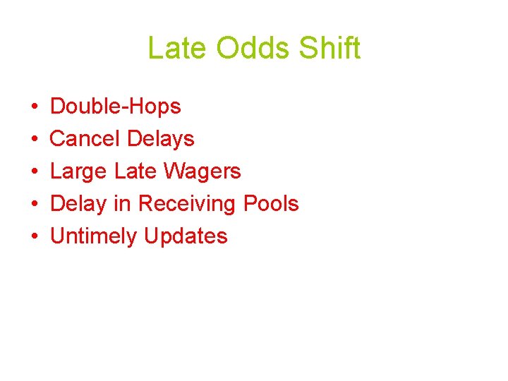 Late Odds Shift • • • Double-Hops Cancel Delays Large Late Wagers Delay in