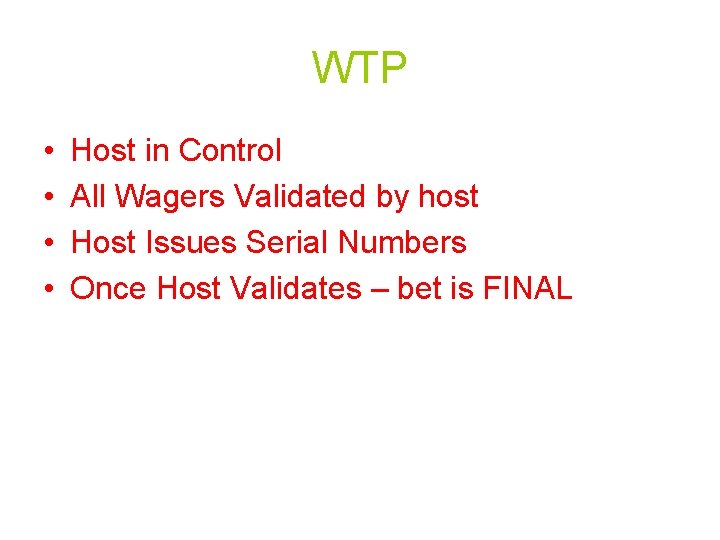 WTP • • Host in Control All Wagers Validated by host Host Issues Serial