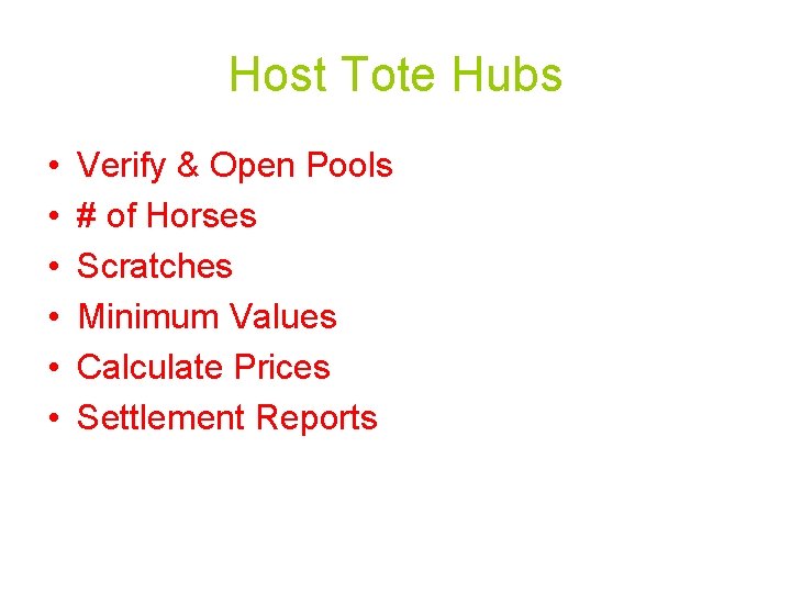 Host Tote Hubs • • • Verify & Open Pools # of Horses Scratches