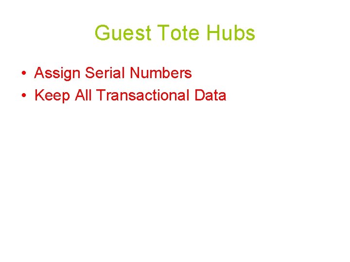 Guest Tote Hubs • Assign Serial Numbers • Keep All Transactional Data 
