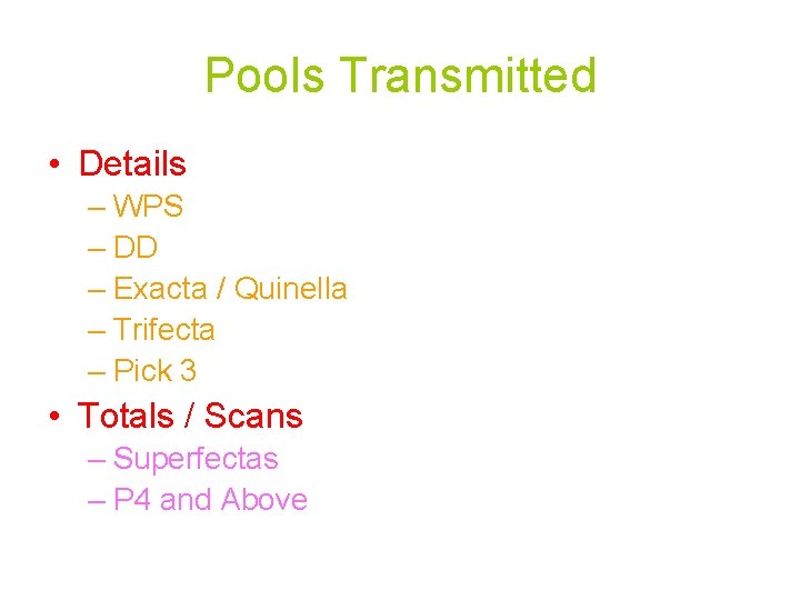 Pools Transmitted • Details – WPS – DD – Exacta / Quinella – Trifecta