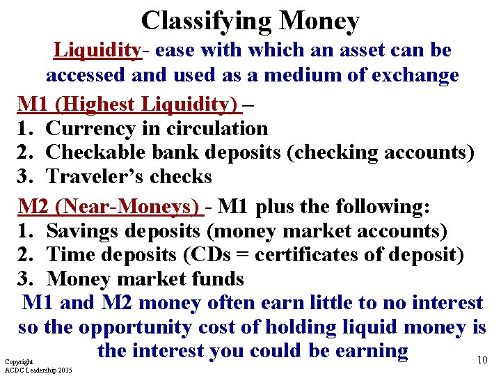 Classifying Money Liquidity- ease with which an asset can be accessed and used as