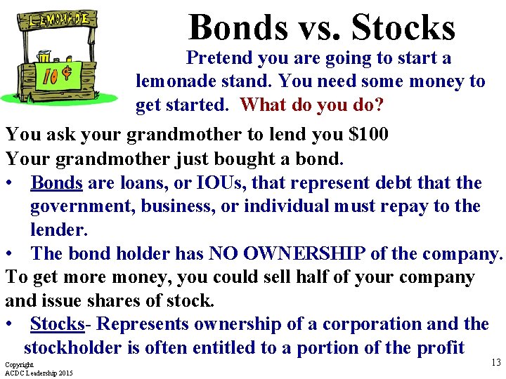 Bonds vs. Stocks Pretend you are going to start a lemonade stand. You need
