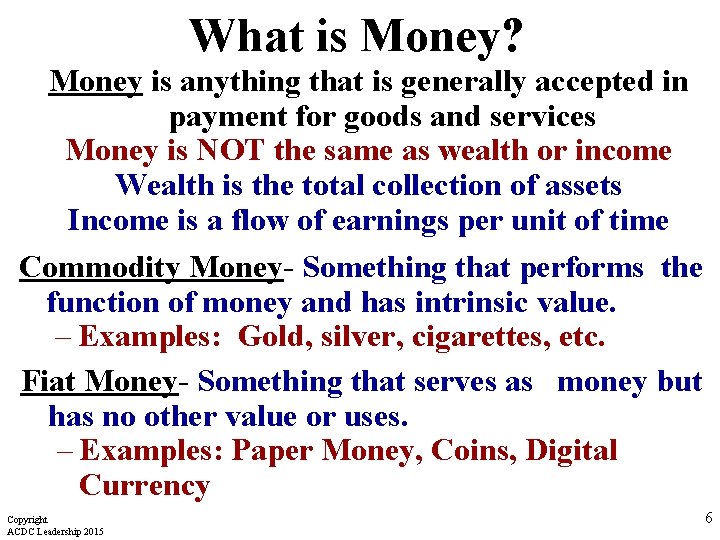 What is Money? Money is anything that is generally accepted in payment for goods