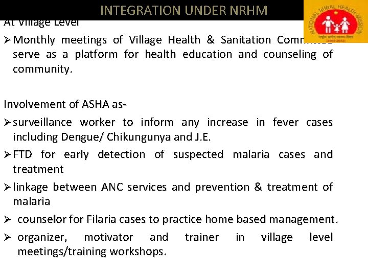 INTEGRATION UNDER NRHM At Village Level Ø Monthly meetings of Village Health & Sanitation