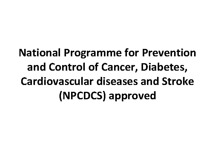 National Programme for Prevention and Control of Cancer, Diabetes, Cardiovascular diseases and Stroke (NPCDCS)