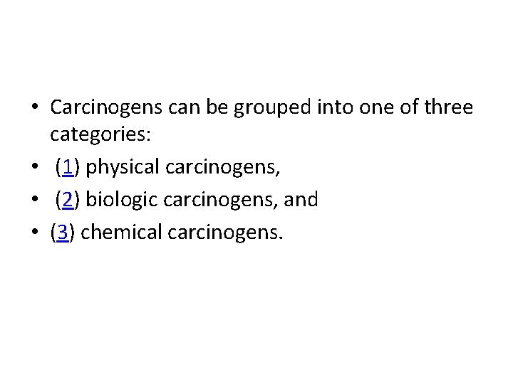  • Carcinogens can be grouped into one of three categories: • (1) physical