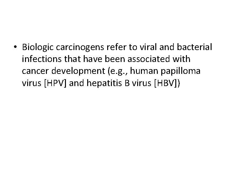  • Biologic carcinogens refer to viral and bacterial infections that have been associated