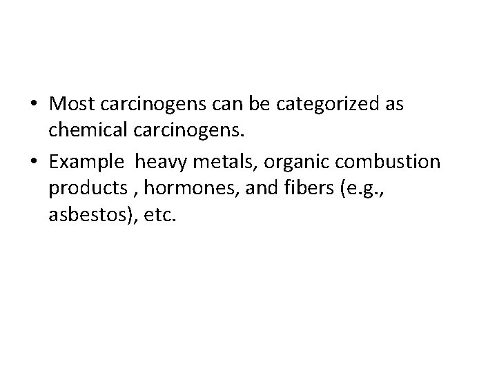  • Most carcinogens can be categorized as chemical carcinogens. • Example heavy metals,