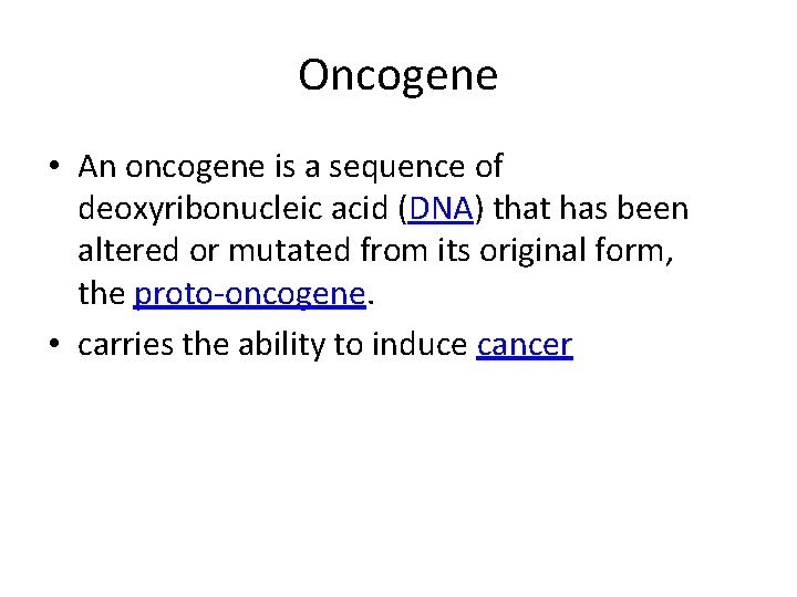 Oncogene • An oncogene is a sequence of deoxyribonucleic acid (DNA) that has been