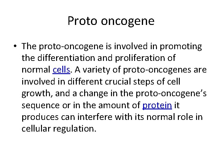 Proto oncogene • The proto-oncogene is involved in promoting the differentiation and proliferation of