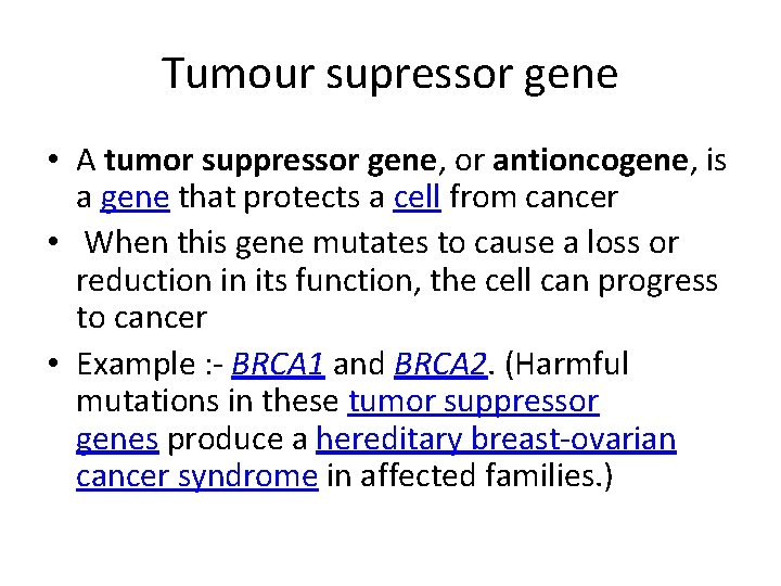 Tumour supressor gene • A tumor suppressor gene, or antioncogene, is a gene that