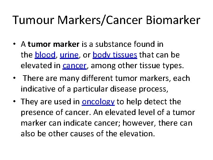 Tumour Markers/Cancer Biomarker • A tumor marker is a substance found in the blood,