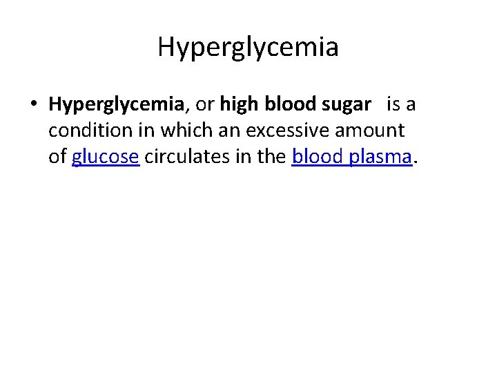 Hyperglycemia • Hyperglycemia, or high blood sugar is a condition in which an excessive