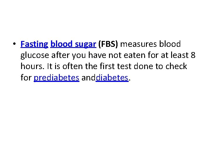  • Fasting blood sugar (FBS) measures blood glucose after you have not eaten