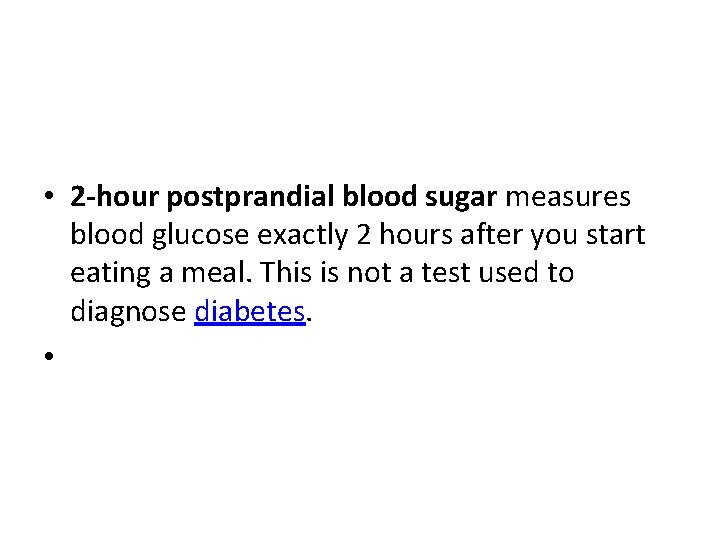 • 2 -hour postprandial blood sugar measures blood glucose exactly 2 hours after