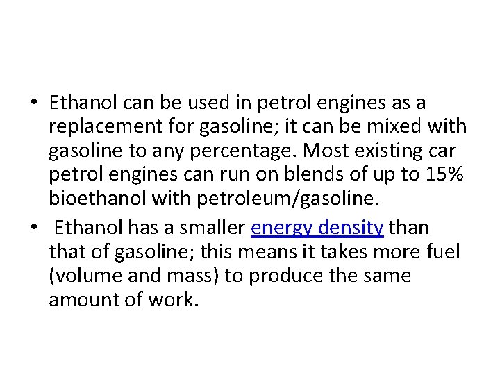  • Ethanol can be used in petrol engines as a replacement for gasoline;