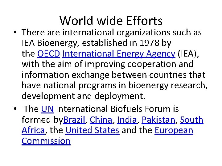 World wide Efforts • There are international organizations such as IEA Bioenergy, established in