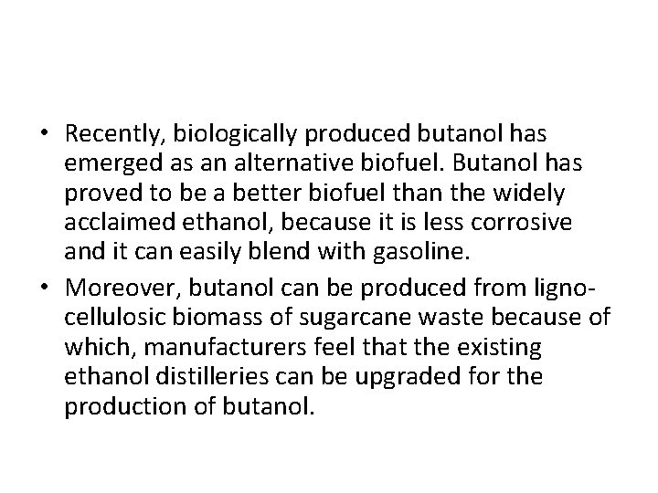  • Recently, biologically produced butanol has emerged as an alternative biofuel. Butanol has