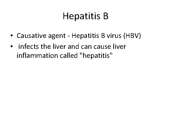 Hepatitis B • Causative agent - Hepatitis B virus (HBV) • infects the liver