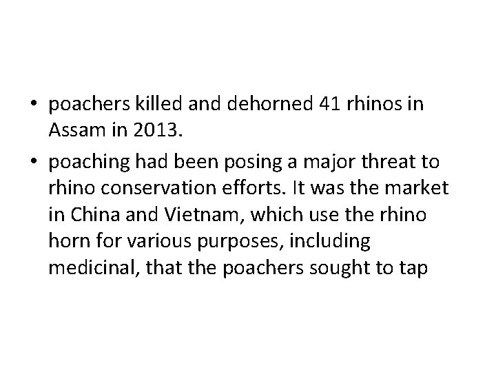  • poachers killed and dehorned 41 rhinos in Assam in 2013. • poaching