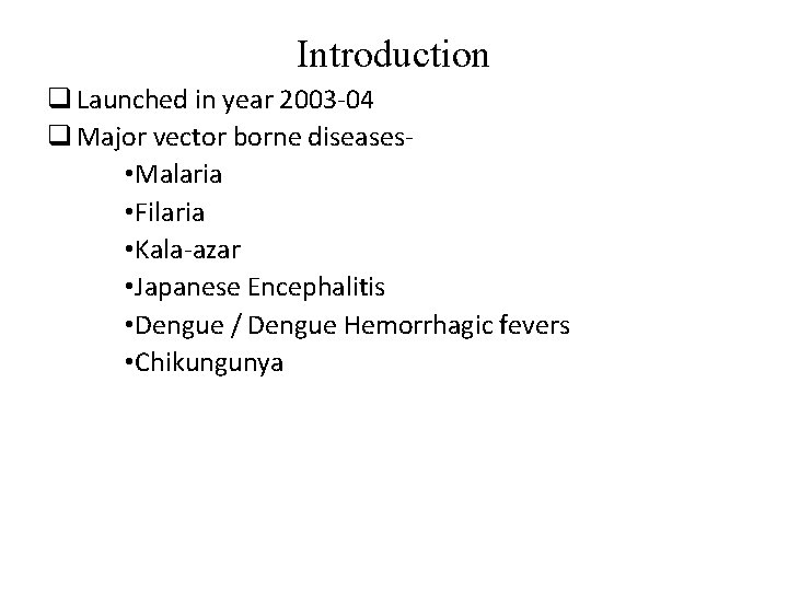 Introduction q Launched in year 2003 -04 q Major vector borne diseases • Malaria